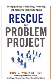 Rescue the Problem Project (A Complete Guide to Identifying, Preventing, and Recovering from Project Failure) by Todd C. Williams, Tom Kendrick, 9780814439418