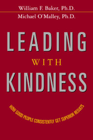 Leading with Kindness (How Good People Consistently Get Superior Results) by William Baker, Michael O'Malley, 9780814439425