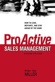 ProActive Sales Management (How to Lead, Motivate, and Stay Ahead of the Game) by William Miller, 9780814439647