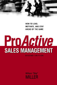 ProActive Sales Management (How to Lead, Motivate, and Stay Ahead of the Game) by William Miller, 9780814439647