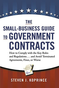The Small-Business Guide to Government Contracts by Steven Koprince, 9780814439722