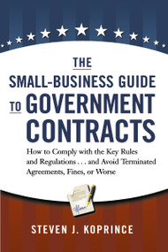 The Small-Business Guide to Government Contracts by Steven Koprince, 9780814439722