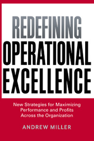 Redefining Operational Excellence (New Strategies for Maximizing Performance and Profits Across the Organization) - 9780814439890 by Andrew Miller, 9780814439890