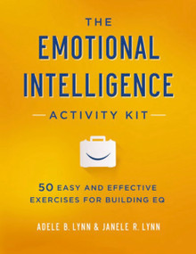 The Emotional Intelligence Activity Kit (50 Easy and Effective Exercises for Building EQ) by Adele Lynn, Janele Lynn, 9780814449233