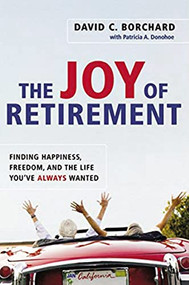 The Joy of Retirement (Finding Happiness, Freedom, and the Life You've Always Wanted) by David C. BORCHARD, Patricia A. DONOHOE, 9780814480564
