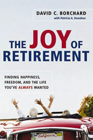 The Joy of Retirement (Finding Happiness, Freedom, and the Life You've Always Wanted) by David C. BORCHARD, Patricia A. DONOHOE, 9780814480564