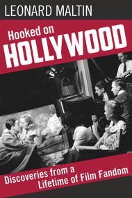 Hooked on Hollywood (Discoveries from a Lifetime of Film Fandom) by Leonard Maltin, 9780998376394