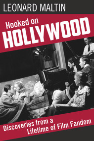 Hooked on Hollywood (Discoveries from a Lifetime of Film Fandom) by Leonard Maltin, 9780998376394