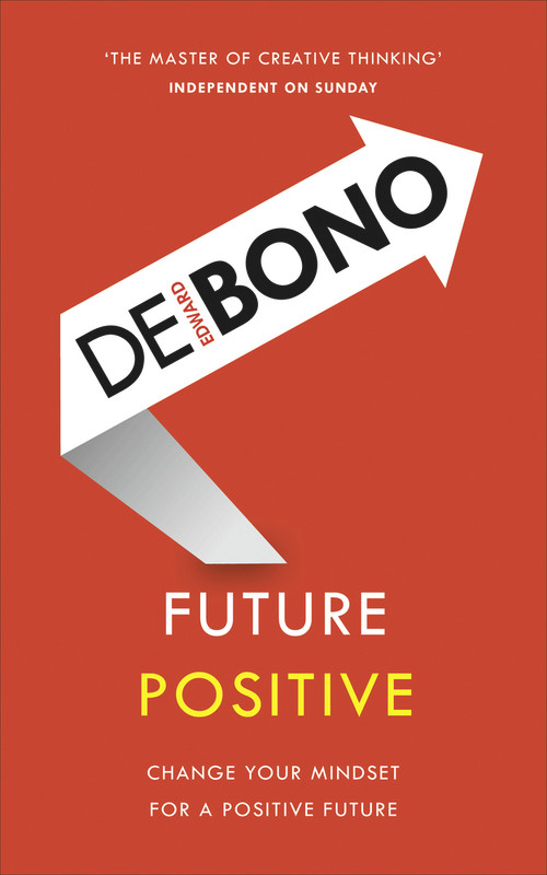 Future Positive (Change Your Mindset for a Positive Future) by Edward de Bono, 9781785041099