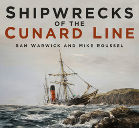 Shipwrecks of the Cunard Line by Sam Warwick, Mike Roussel, 9780750985383