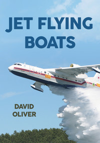 Jet Flying Boats by David Oliver, 9781445646138
