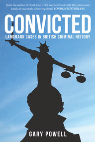 Convicted (Landmark Cases in British Criminal History) by Gary Powell, 9781445670522
