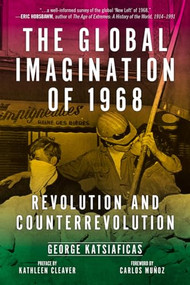 Global Imagination of 1968 (Revolution and Counterrevolution) by George Katsiaficas, Kathleen Cleaver, Carlos Muñoz, 9781629634395