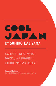 Cool Japan (A Guide to Tokyo, Kyoto, Tohoku and Japanese Culture Past and Present) - 9781940842226 by Sumiko Kajiyama, 9781940842226
