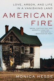 American Fire (Love, Arson, and Life in a Vanishing Land) - 9781631494512 by Monica Hesse, 9781631494512