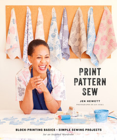 Print, Pattern, Sew (Block-Printing Basics + Simple Sewing Projects for an Inspired Wardrobe) by Jen Hewett, 9781611804621