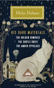 His Dark Materials (The Golden Compass, The Subtle Knife, The Amber Spyglass; Introduction by Lucy Hughes-Hallett) by Philip Pullman, Lucy Hughes-Hallett, Philip Pullman, 9780307957832