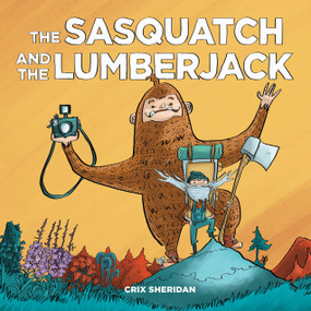 The Sasquatch and the Lumberjack by Crix Sheridan, 9781632171610