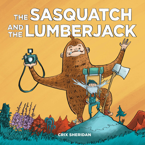 The Sasquatch and the Lumberjack by Crix Sheridan, 9781632171610