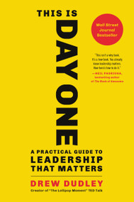 This Is Day One (A Practical Guide to Leadership That Matters) by Drew Dudley, 9780316523073