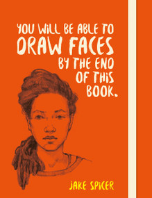 You Will be Able to Draw Faces by the End of This Book by Jake Spicer, 9781781575260