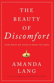The Beauty of Discomfort (How What We Avoid Is What We Need) - 9781443456142 by Amanda Lang, 9781443456142