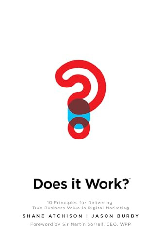Does It Work?: 10 Principles for Delivering True Business Value in Digital Marketing by Shane Atchison, Jason Burby, 9780071847865