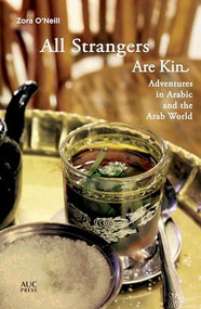 All Strangers Are Kin (Adventures in Arabic and the Arab World) by Zora O'Neill, 9789774168659