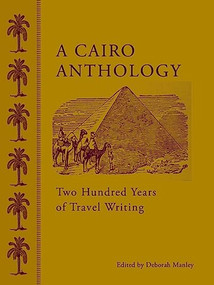 A Cairo Anthology (Two Hundred Years of Travel Writing) by Deborah Manley, 9789774166129