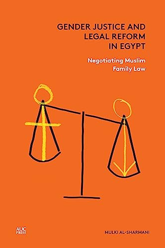Gender Justice and Legal Reform in Egypt (Negotiating Muslim Family Law) by Mulki al-Sharmani, 9789774167751