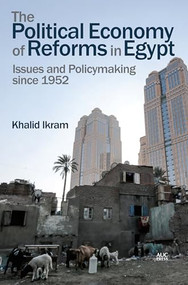 The Political Economy of Reforms in Egypt (Issues and Policymaking since 1952) by Khalid Ikram, 9789774167942