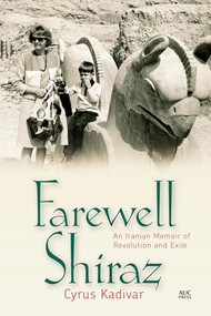 Farewell Shiraz (An Iranian Memoir of Revolution and Exile) by Cyrus Kadivar, 9789774168260