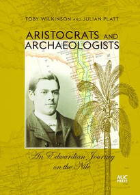 Aristocrats and Archaeologists (An Edwardian Journey on the Nile) by Toby Wilkinson, Julian Platt, 9789774168451