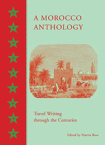 A Morocco Anthology (Travel Writing through the Centuries) by Martin Rose, 9789774168468