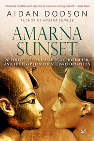 Amarna Sunset (Nefertiti, Tutankhamun, Ay, Horemheb, and the Egyptian Counter-Reformation (Revised Edition)) by Aidan Dodson, 9789774168598