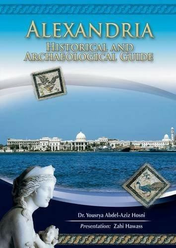 Alexandria (Historical and Archaeological Guide) by Yousrya Abdel-Aziz Hosni, Zahi Hawass, 9789774791857