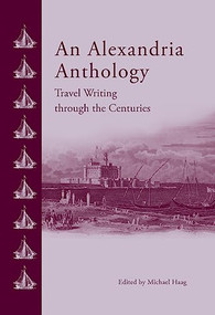 An Alexandria Anthology (Travel Writing through the Centuries) by Michael Haag, 9789774166723