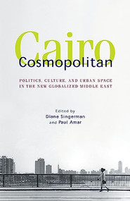 Cairo Cosmopolitan (Politics, Culture, and Urban Space in the New Middle East) by Diane Singerman, Paul Amar, 9789774162893