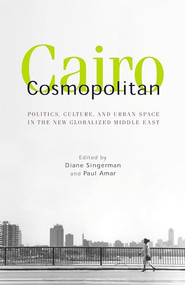 Cairo Cosmopolitan (Politics, Culture, and Urban Space in the New Middle East) - 9789774249280 by Diane Singerman, Paul Amar, 9789774249280