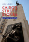 Cairo's Street Stories (Exploring the City's Statues, Squares, Bridges, Garden, and Sidewalk Cafes) by Lesley Lababidi, 9789774161537