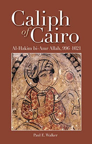 Caliph of Cairo (Al-Hakim bi-Amr Allah, 996-1021) by Paul E. Walker, 9789774165689