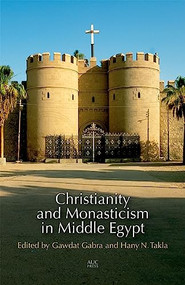 Christianity and Monasticism in Middle Egypt (Minya and Asyut) by Gawdat Gabra, Hany N. Takla, 9789774166631
