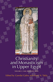 Christianity and Monasticism in Upper Egypt: Volume 2 (Nag Hammadi-Esna) by Gawdat Gabra, Hany N. Takla, 9789774163111