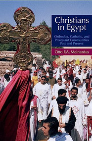 Christians In Egypt (Orthodox, Catholic, and Protestant Communities - Past and Present) by Otto F.A. Meinardus, 9789774249730
