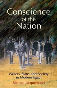 Conscience of the Nation (Writers, State, and Society in Modern Egypt) by Richard Jacquemond, 9789774161018