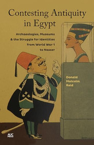 Contesting Antiquity in Egypt (Archaeologies, Museums, and the Struggle for Identities from World War I to Nasser) by Donald Malcolm Reid, 9789774166891