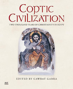 Coptic Civilization (Two Thousand Years of Christianity in Egypt) by Gawdat Gabra, 9789774166556
