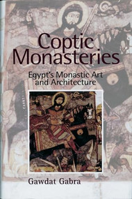 Coptic Monasteries (Egypt's Monastic Art and Architecture) by Gawdat Gabra, Tim Vivian, 9789774246913