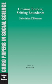 Crossing Borders, Shifting Boundaries (Cairo Papers in Social Science Vol. 29, No. 1) by Sari Hanafi, 9789774161841