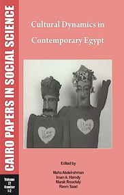 Cultural Dynamics in Contemporary Egypt (Cairo Papers in Social Science Vol. 27, No. 1/2) by Maha Abdelrahman, Iman A. Hamdy, Malak S. Rouchdy, Reem Saad, 9789774249822